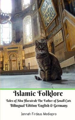 Book cover for Islamic Folklore Tales of Abu Hurairah The Father of Small Cats Bilingual Edition English and Germany