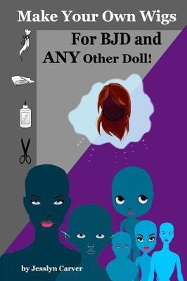 Book cover for Make Your Own Wigs for BJD and Any Other Doll