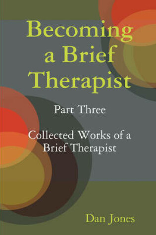 Cover of Becoming a Brief Therapist: Part Three Collected Works of a Brief Therapist