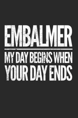 Cover of Embalmer...My Day Begins When Your Day Ends