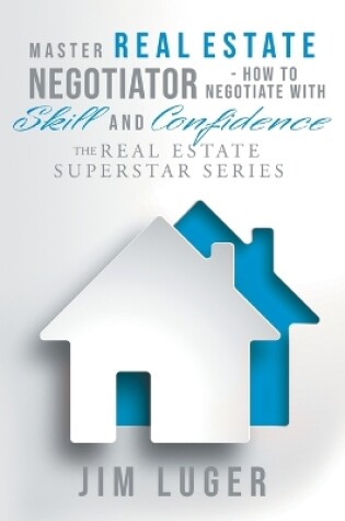 Cover of Master Real Estate Negotiator - How to Negotiate with Skill and Confidence