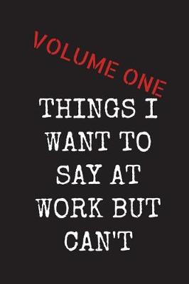Book cover for Things I want To Say At Work But Can't - Volume One