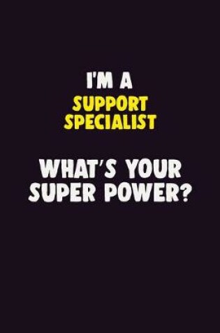 Cover of I'M A Support Specialist, What's Your Super Power?