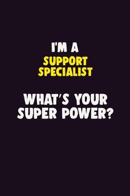 Cover of I'M A Support Specialist, What's Your Super Power?