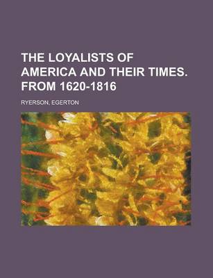 Book cover for The Loyalists of America and Their Times. from 1620-1816 Volume 1
