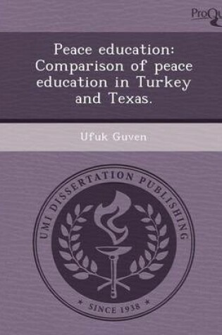 Cover of Peace Education: Comparison of Peace Education in Turkey and Texas