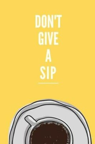 Cover of Don't Give a Sip