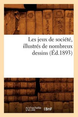 Book cover for Les Jeux de Société, Illustrés de Nombreux Dessins (Éd.1893)