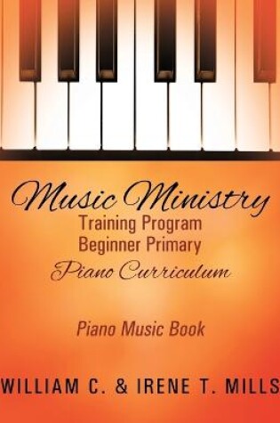Cover of Music Ministry Training Program Beginner Primary Piano Curriculum