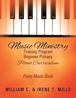 Book cover for Music Ministry Training Program Beginner Primary Piano Curriculum