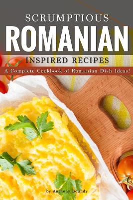 Book cover for Scrumptious Romanian Inspired Recipes