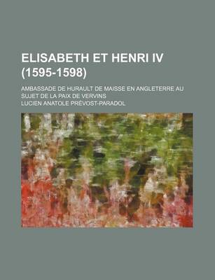 Book cover for Elisabeth Et Henri IV (1595-1598); Ambassade de Hurault de Maisse En Angleterre Au Sujet de La Paix de Vervins