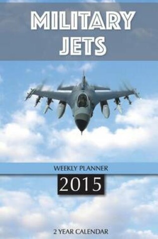 Cover of Military Jets Weekly Planner 2015