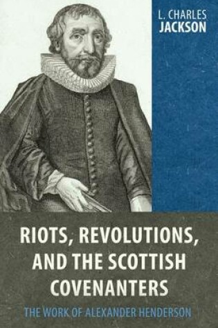 Cover of Riots, Revolutions, and the Scottish Covenanters