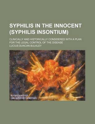 Book cover for Syphilis in the Innocent (Syphilis Insontium); Clinically and Historically Considered with a Plan for the Legal Control of the Disease