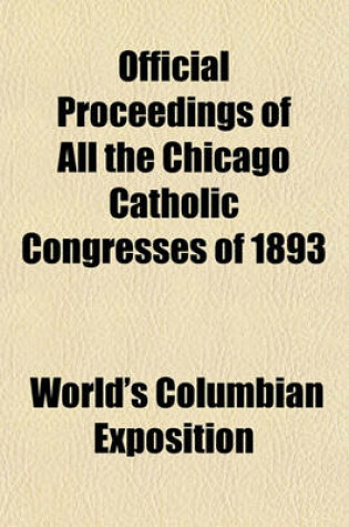 Cover of Official Proceedings of All the Chicago Catholic Congresses of 1893