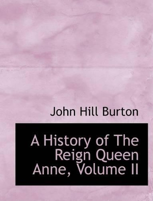 Book cover for A History of the Reign Queen Anne, Volume II