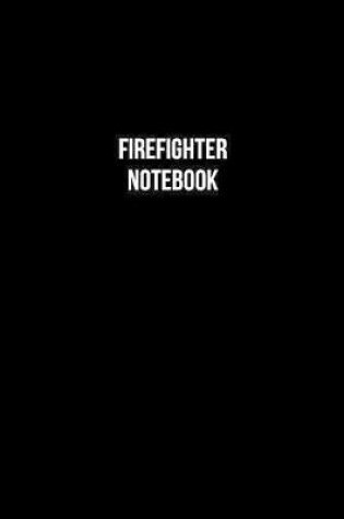 Cover of Firefighter Notebook - Firefighter Diary - Firefighter Journal - Gift for Firefighter