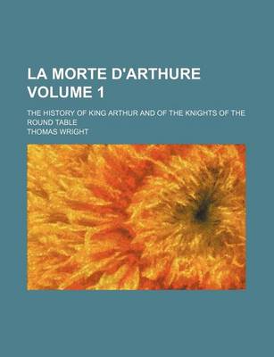 Book cover for La Morte D'Arthure Volume 1; The History of King Arthur and of the Knights of the Round Table