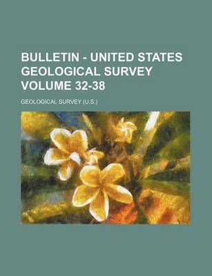 Book cover for Bulletin - United States Geological Survey Volume 32-38