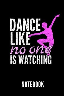 Book cover for Dance Like No One Is Watching Notebook