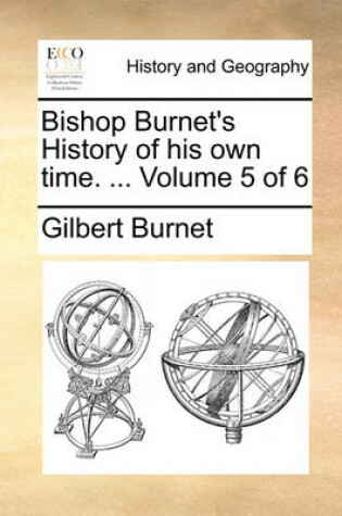 Cover of Bishop Burnet's History of His Own Time. ... Volume 5 of 6