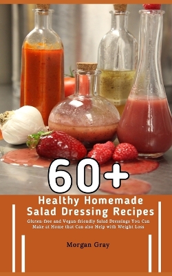 Book cover for 60+ Healthy Homemade Salad Dressing Recipes