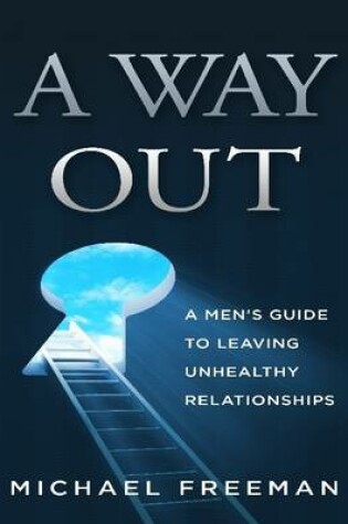 Cover of A Way Out: A Men's Guide to Leaving Unhealthy Relationships