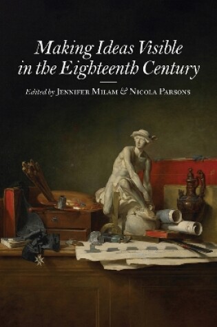 Cover of Making Ideas Visible in the Eighteenth Century