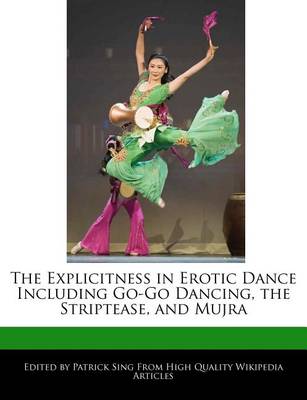 Book cover for The Explicitness in Erotic Dance Including Go-Go Dancing, the Striptease, and Mujra