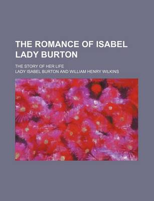 Book cover for The Romance of Isabel Lady Burton (Volume 1); The Story of Her Life