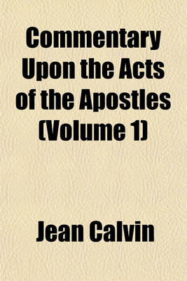 Book cover for Commentary Upon the Acts of the Apostles Volume 1