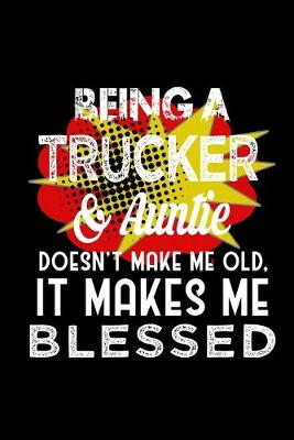Book cover for Being a trucker & aunt doesn't make me old, it makes me blessed
