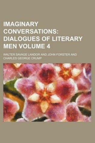 Cover of Imaginary Conversations Volume 4; Dialogues of Literary Men