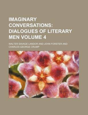 Book cover for Imaginary Conversations Volume 4; Dialogues of Literary Men