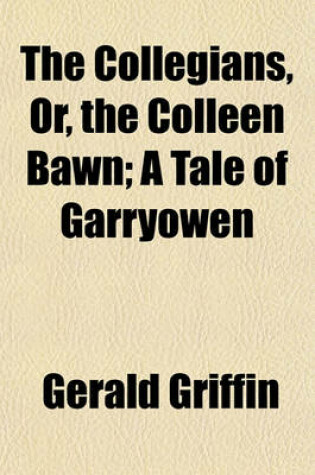 Cover of The Collegians, Or, the Colleen Bawn; A Tale of Garryowen