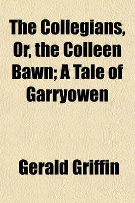 Book cover for The Collegians, Or, the Colleen Bawn; A Tale of Garryowen