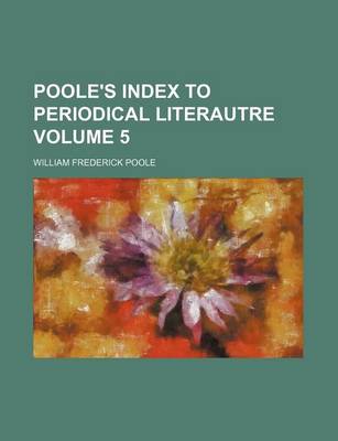 Book cover for Poole's Index to Periodical Literautre Volume 5