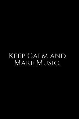 Book cover for Keep Calm And Make Music