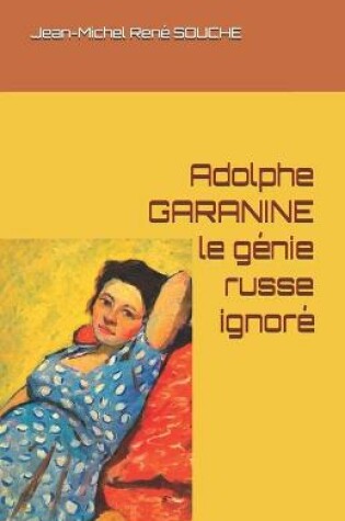 Cover of Adolphe GARANINE, le g�nie russe ignor�