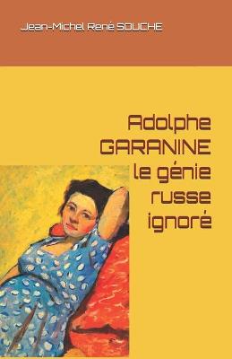 Book cover for Adolphe GARANINE, le g�nie russe ignor�