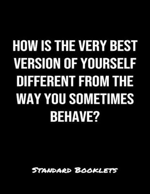 Book cover for How Is The Very Best Version Of Yourself Different From The Way You Sometimes Behave?