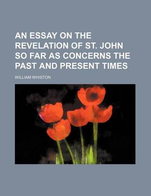 Book cover for An Essay on the Revelation of St. John So Far as Concerns the Past and Present Times