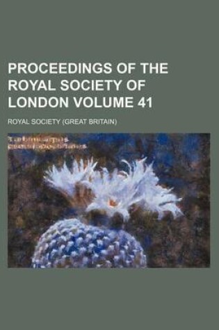 Cover of Proceedings of the Royal Society of London Volume 41