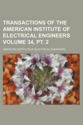 Cover of Transactions of the American Institute of Electrical Engineers Volume 34, PT. 2