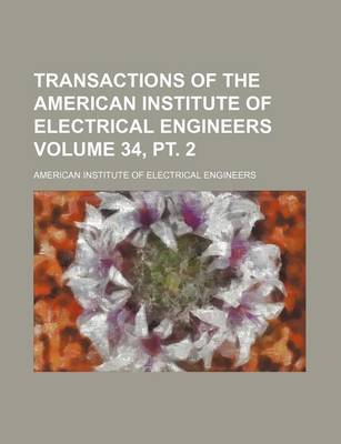 Book cover for Transactions of the American Institute of Electrical Engineers Volume 34, PT. 2