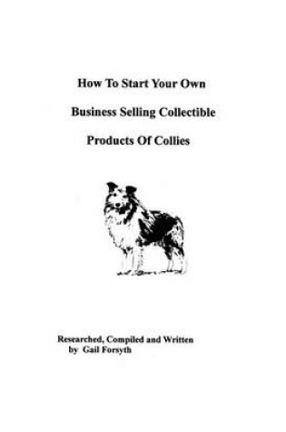 Cover of How To Start Your Own Business Selling Collectible Products Of Collies