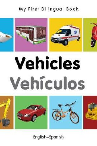 Cover of My First Bilingual Book -  Vehicles (English-Spanish)