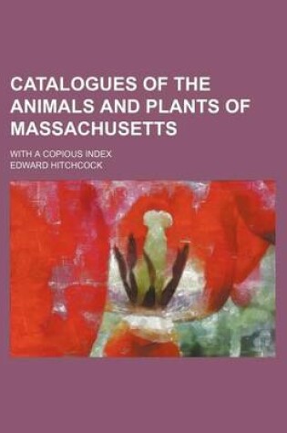 Cover of Catalogues of the Animals and Plants of Massachusetts; With a Copious Index
