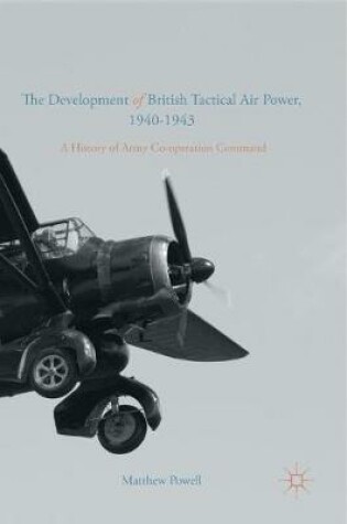 Cover of The Development of British Tactical Air Power, 1940-1943